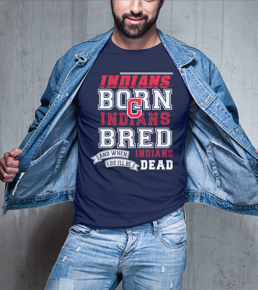 Indians Born Indians Bred Indians Die Hard Fan T-Shirt