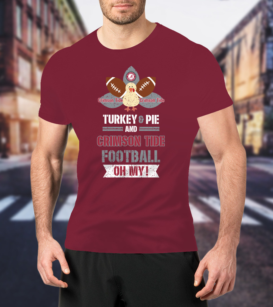 Turkey And Pie And Crimson Tide Football Oh My T-Shirt