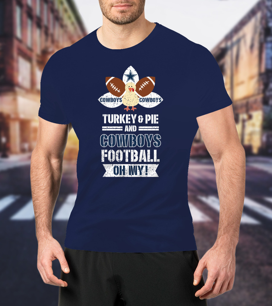 Turkey And Pie And Cowboys Football Oh My T-Shirt