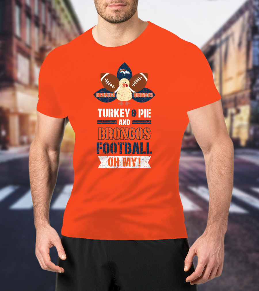 Turkey And Pie And Broncos Football Oh My T-Shirt
