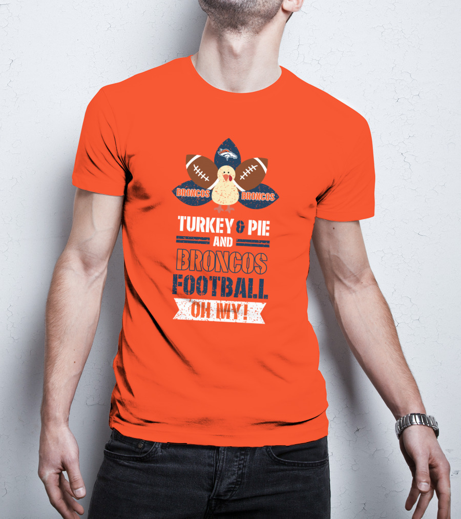 Turkey And Pie And Broncos Football Oh My T-Shirt