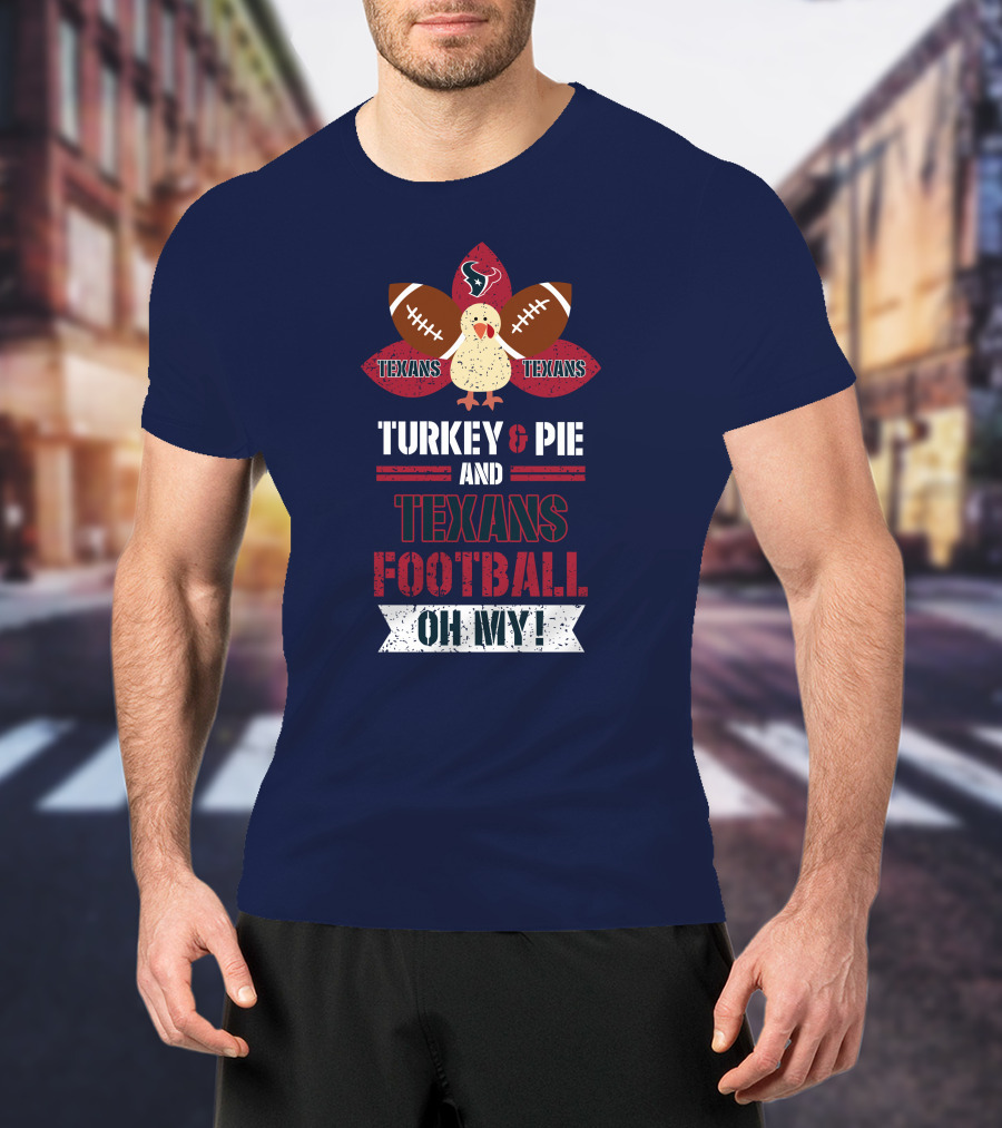 Turkey And Pie And Texans Football Oh My T-Shirt