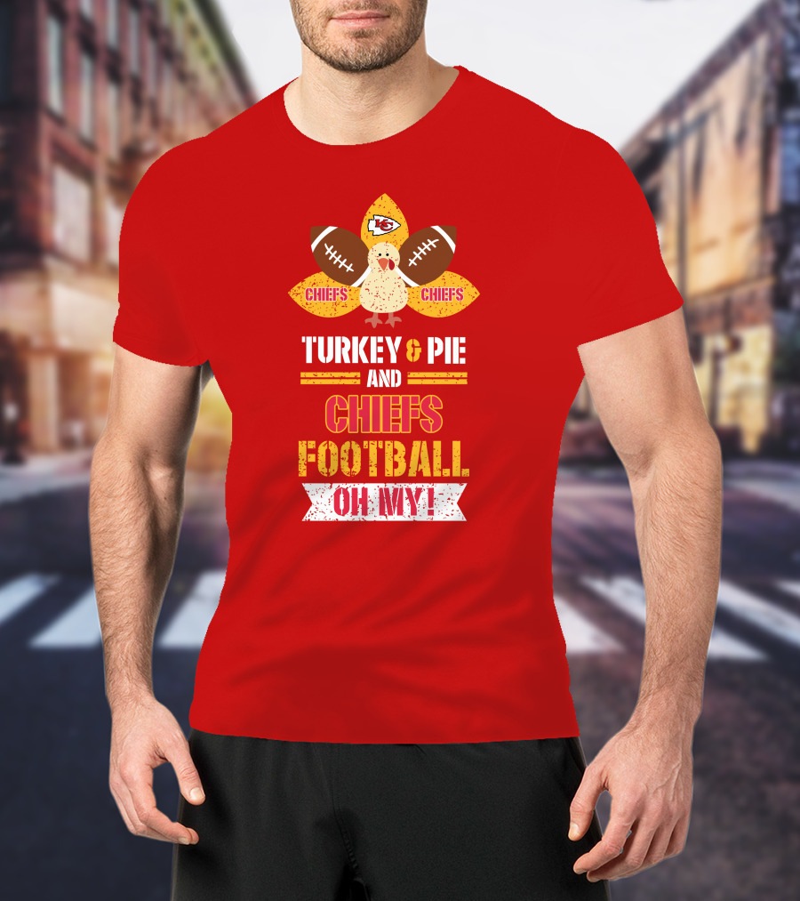 Turkey And Pie And Chiefs Football Oh My T-Shirt