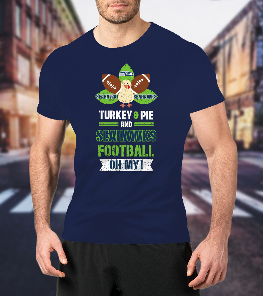 Turkey And Pie And Seahawks Football Oh My T-Shirt