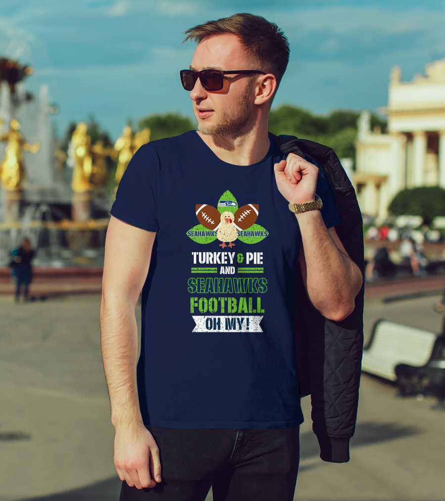 Turkey And Pie And Seahawks Football Oh My T-Shirt