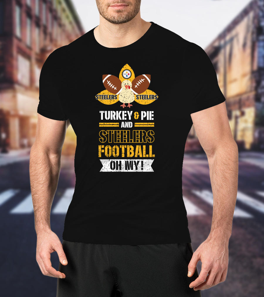 Turkey And Pie And Steelers Football Oh My Steelers Steelers Football T-Shirt