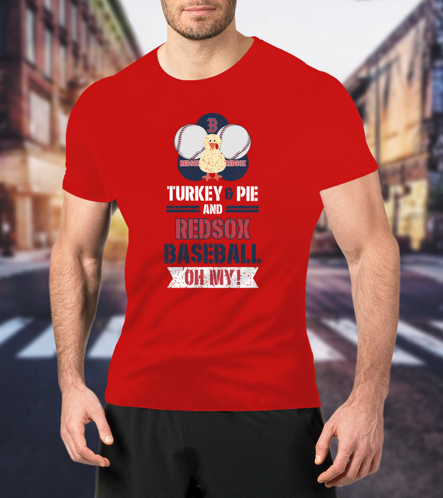 Turkey And Pie And Red Sox Baseball Oh My T-Shirt