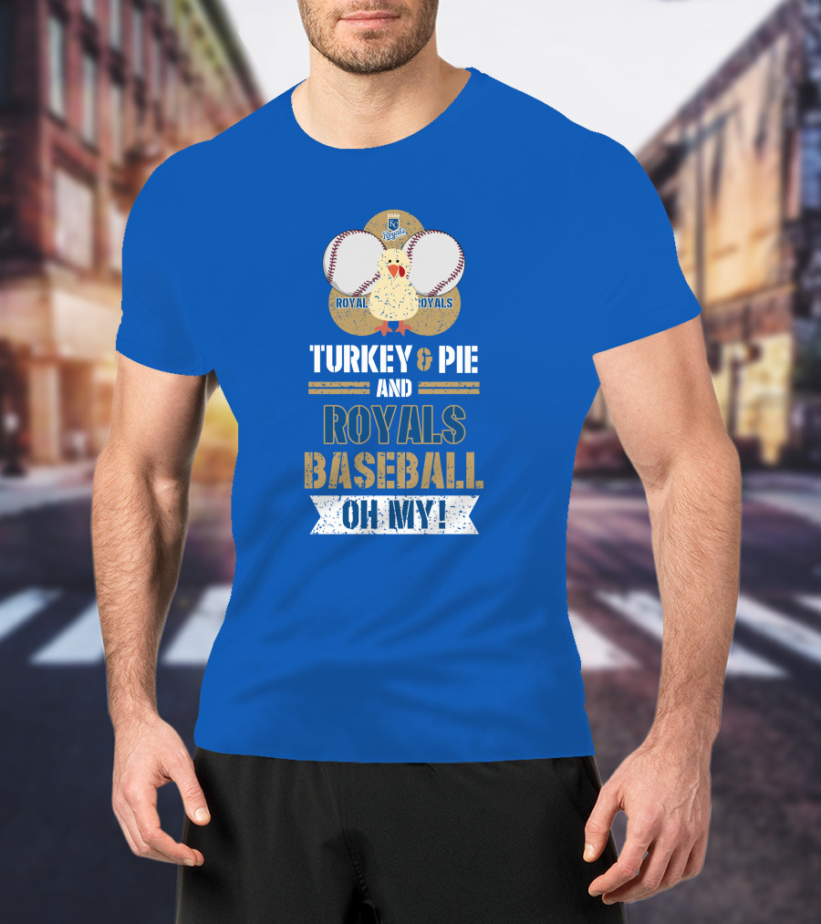 Turkey And Pie Royals Baseball Oh My T-Shirt