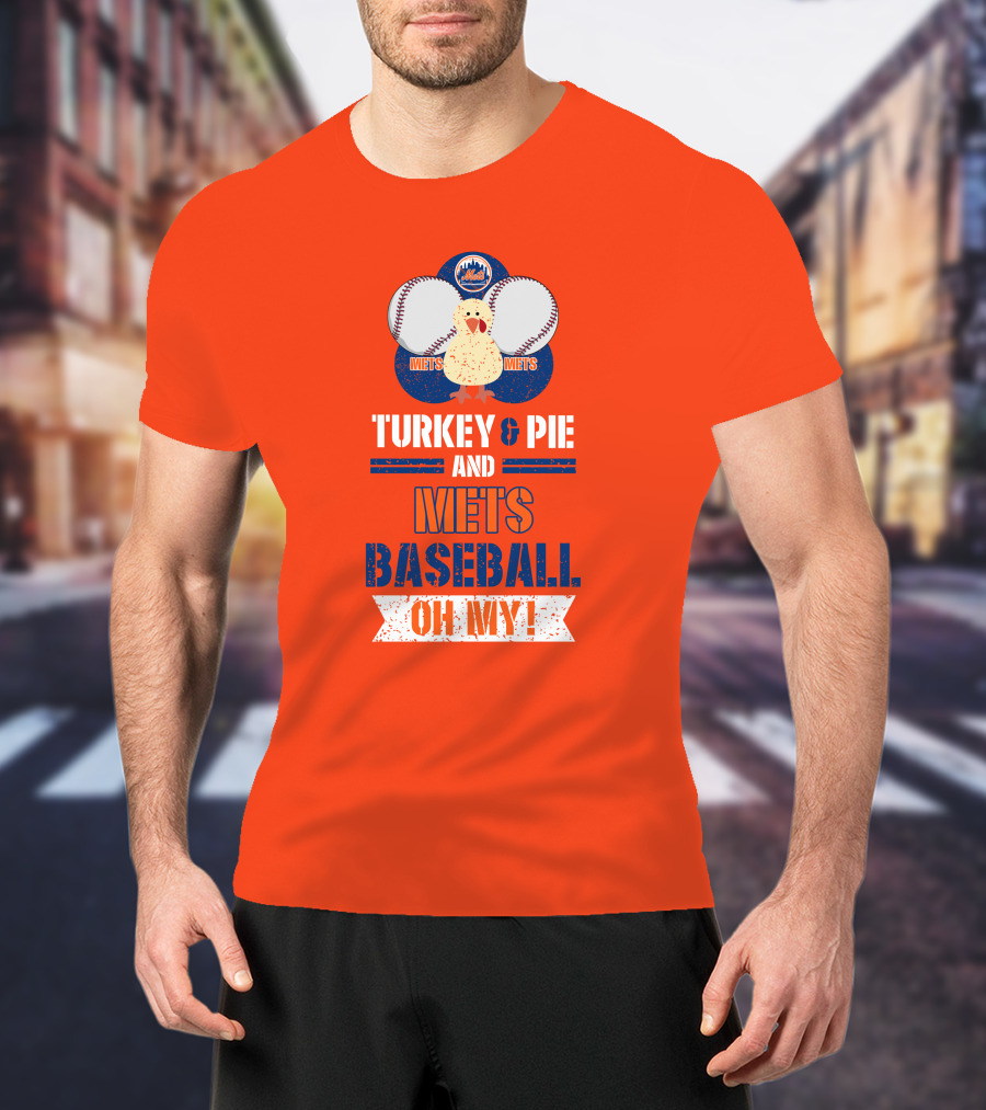 Turkey And Pie And Mets Baseball Oh My T-Shirt