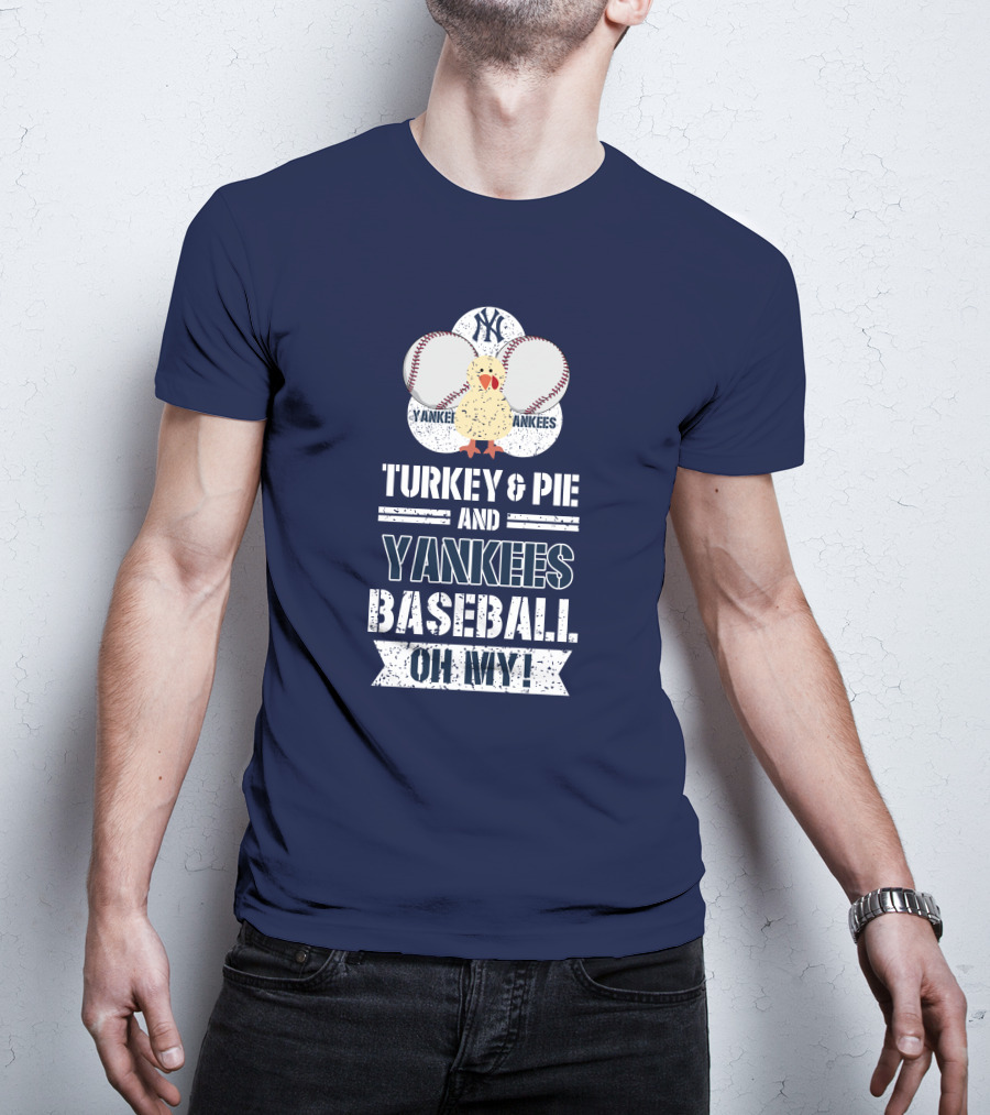 Yankees Baseball Turkey And Pie Oh My New York Yankees T-Shirt