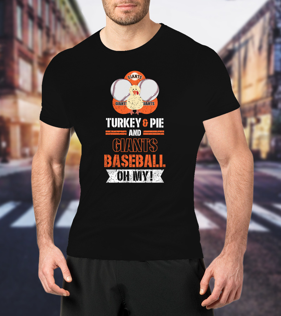 Turkey And Pie And Giants Baseball Oh My T-Shirt