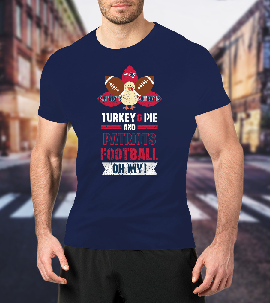Turkey & Pie And Patriots Football Oh My! T-Shirt