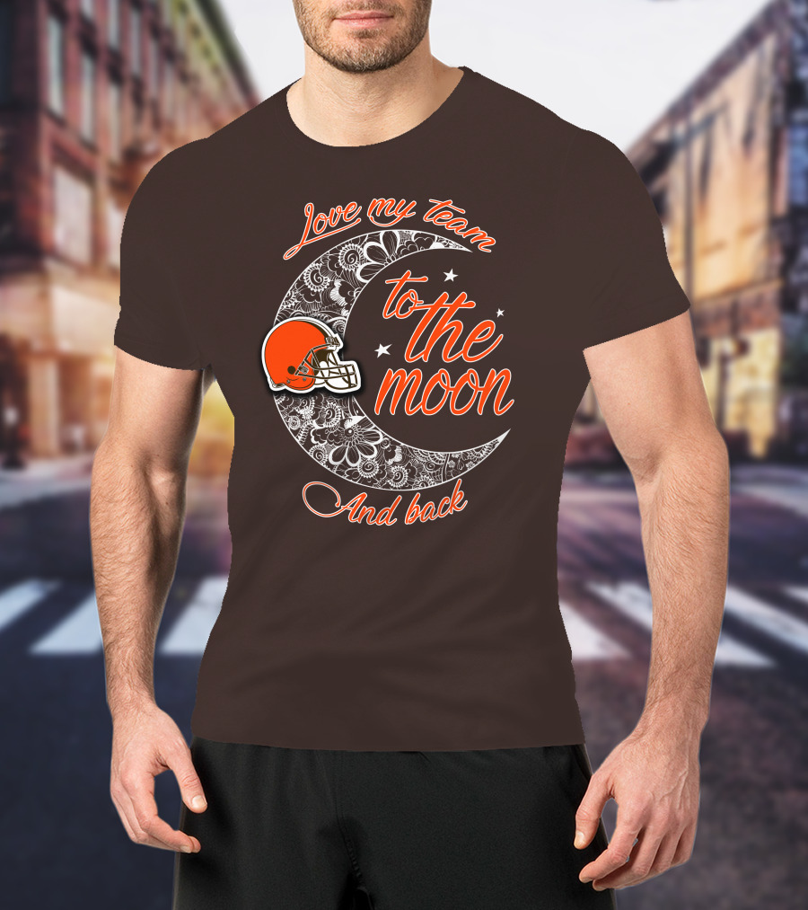 Cleveland Browns Love My Team To The Moon And Back T-Shirt