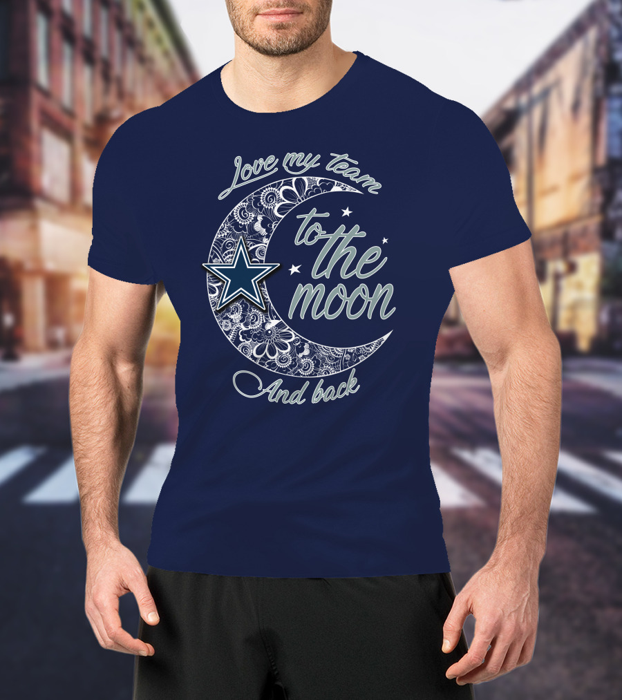 Love My Team To The Moon And Back Dallas Cowboys T-Shirt