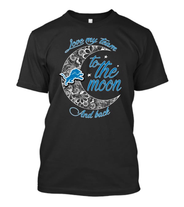 Love My Team To The Moon And Back Detroit Lions T-Shirt