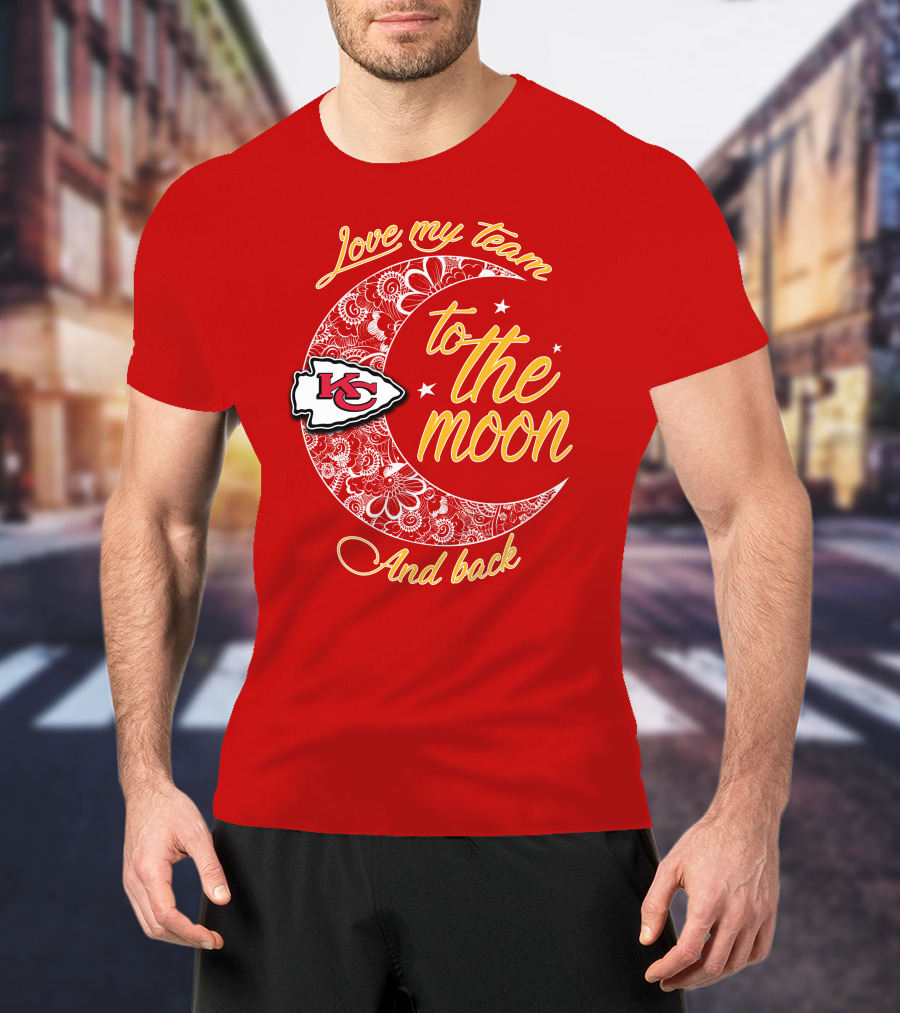 Kansas City Chiefs Love My Team To The Moon And Back T-Shirt