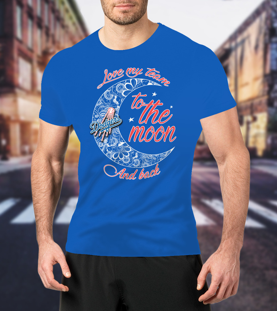 Los Angeles Dodgers Love My Team To The Moon And Back T-Shirt