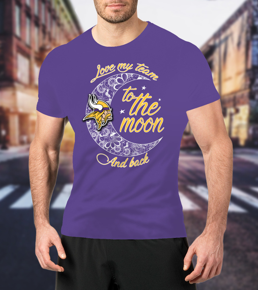 Minnesota Vikings Love My Team To The Moon And Back T-Shirt