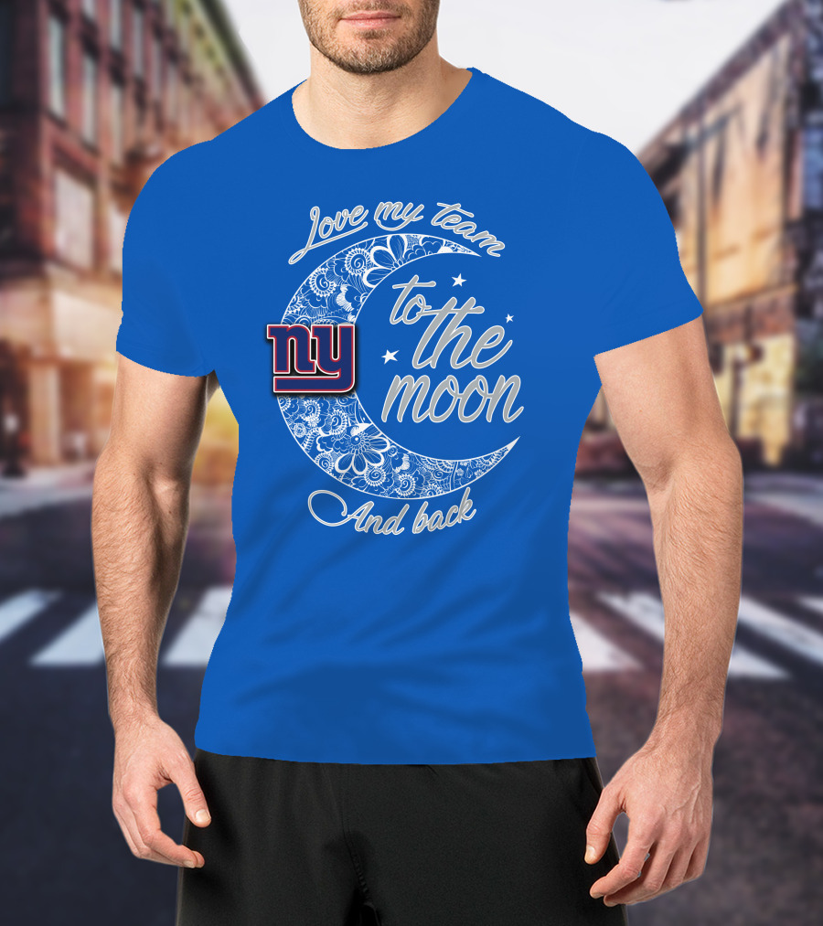 Love My New York Giants Team To The Moon And Back T-Shirt