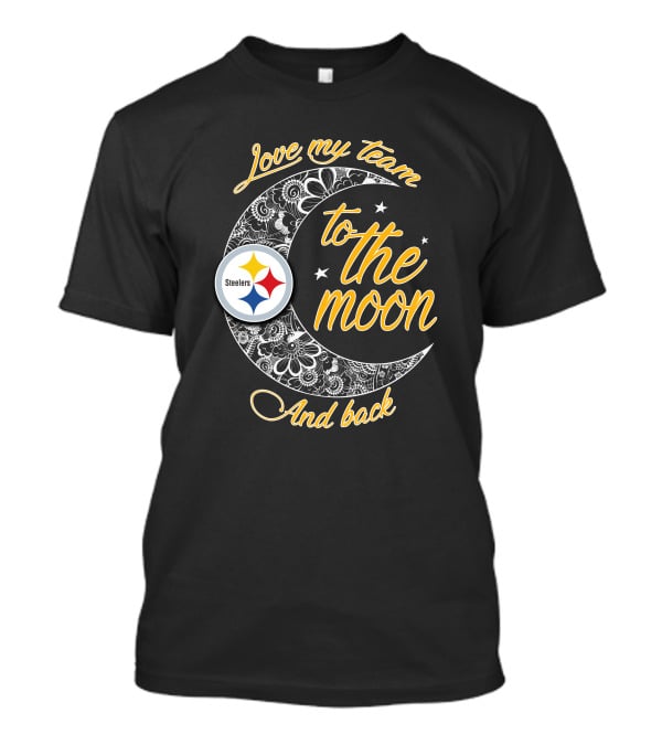 Love My Pittsburgh Steelers Team To The Moon And Back T-Shirt