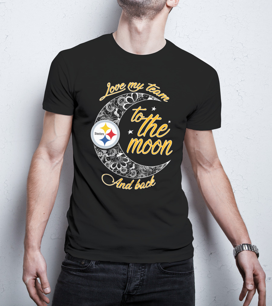 Love My Pittsburgh Steelers Team To The Moon And Back T-Shirt