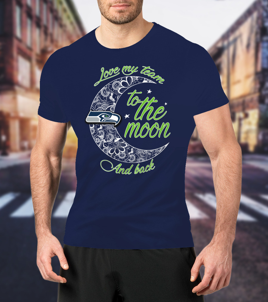 Seattle Seahawks Love My Team To The Moon And Back T-Shirt