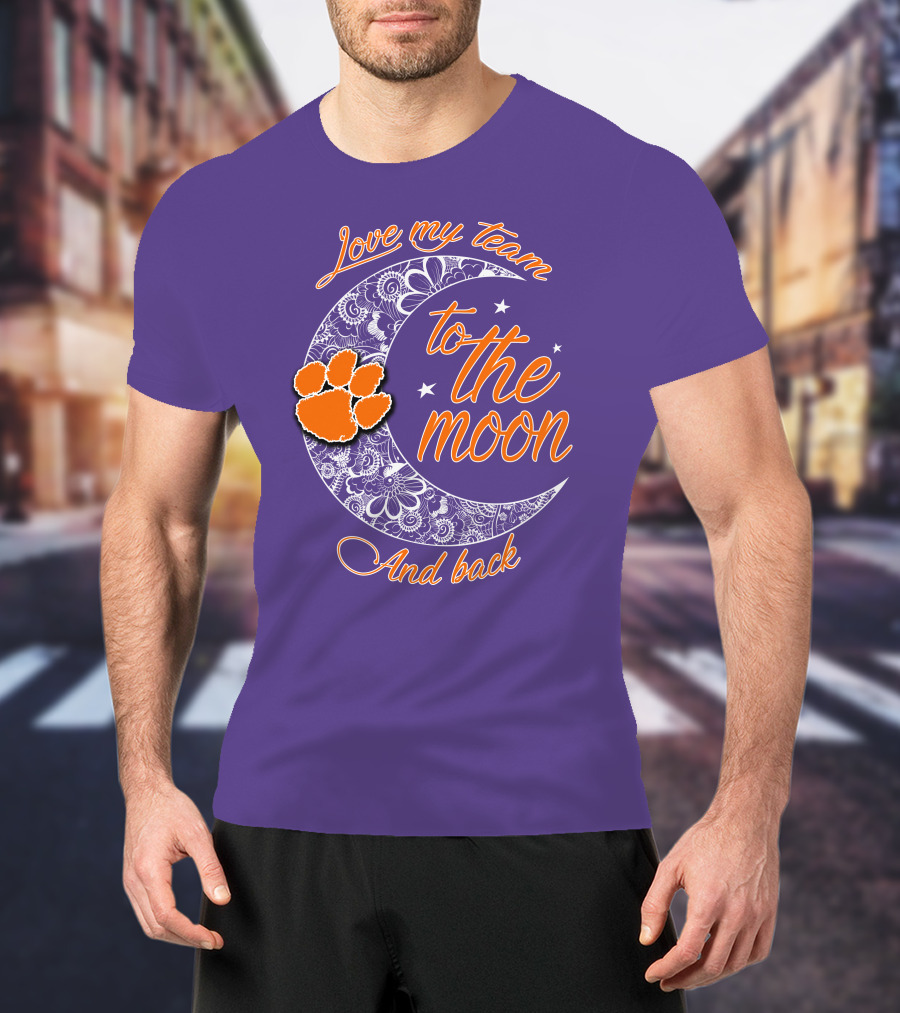 Love My Team Clemson Tigers To The Moon And Back T-Shirt