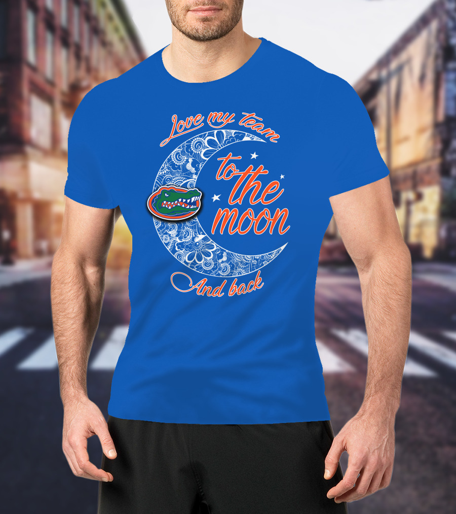 Love My Team To The Moon And Back Florida Gators T-Shirt