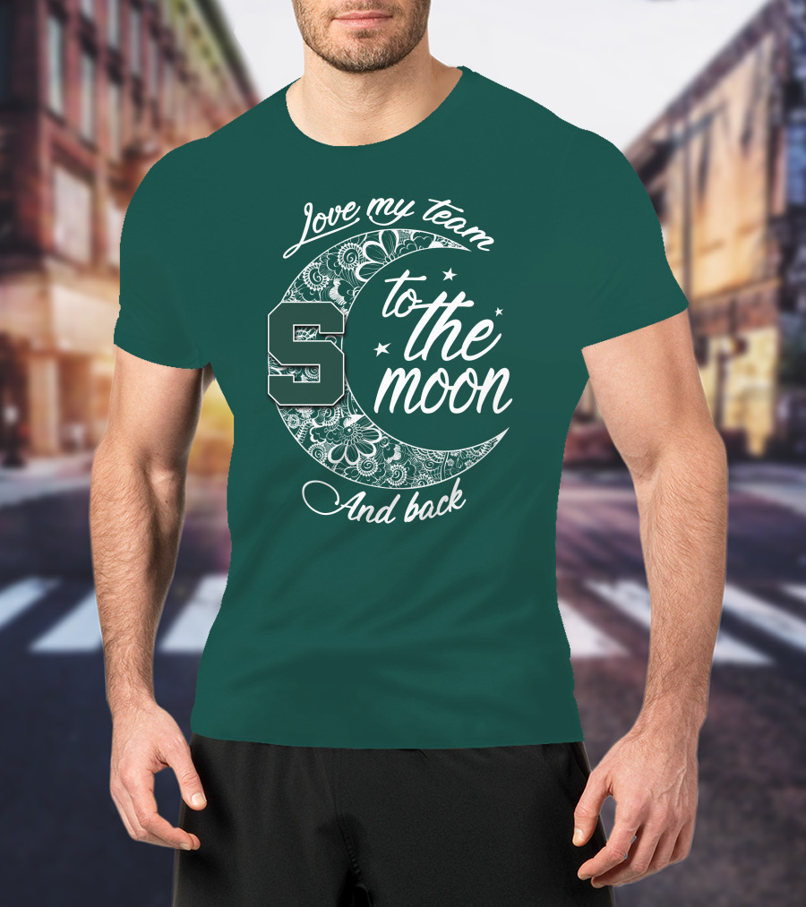 Michigan State Spartans Love My Team To The Moon And Back T-Shirt