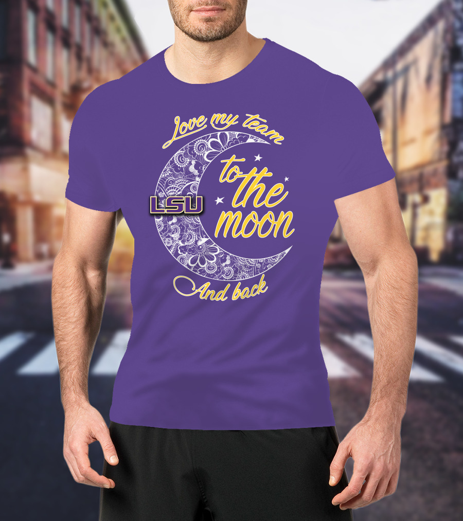 LSU Love My Team To The Moon And Back T-Shirt