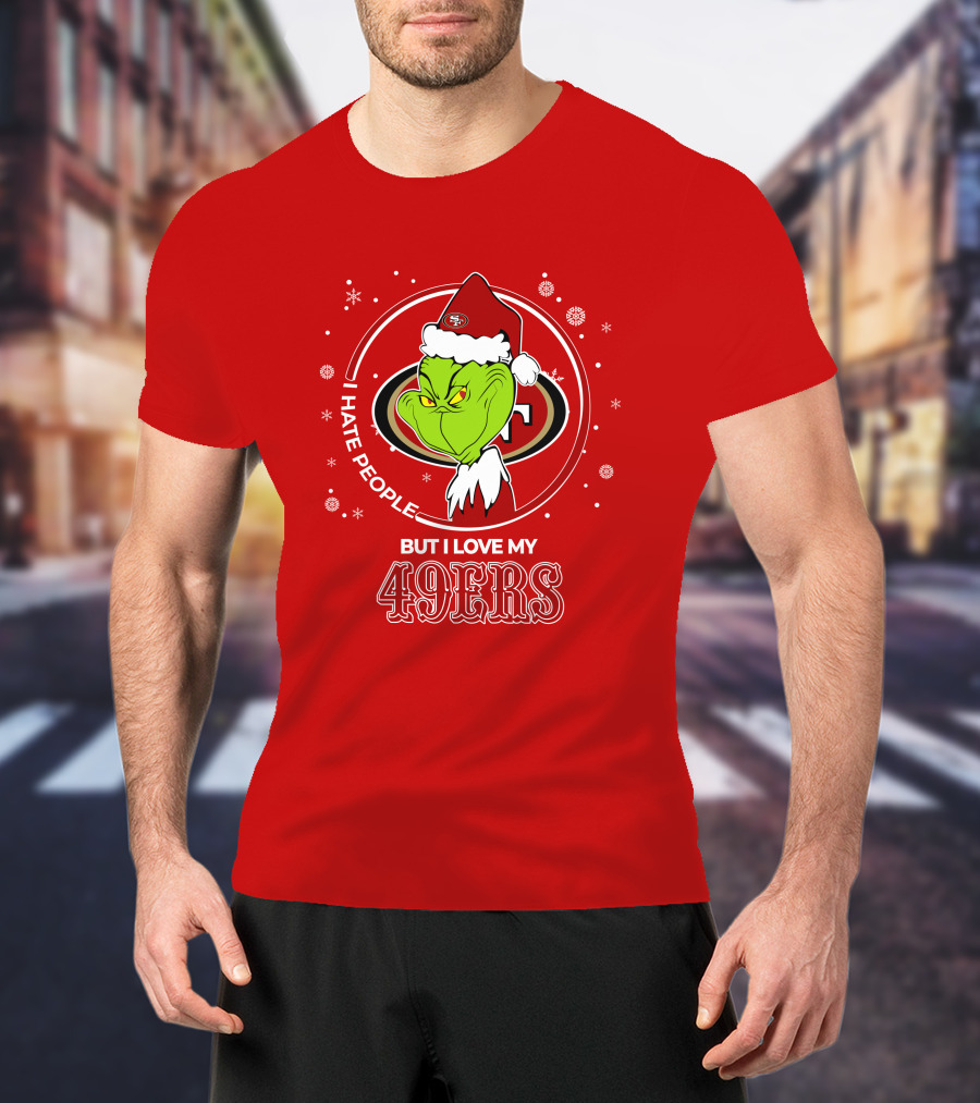 Grinch Santa I Hate People But I Love My San Francisco 49ers Christmas 49ers T-Shirt