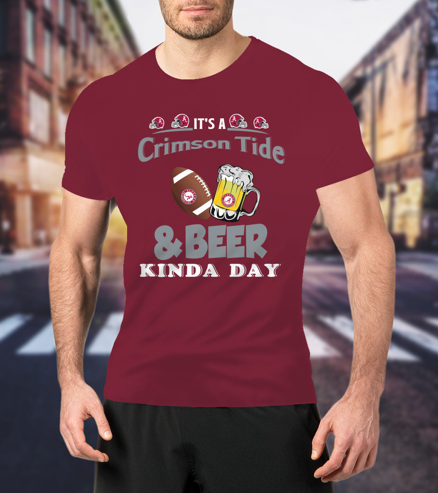 It's A Crimson Tide Football And Beer Kinda Day T-Shirt