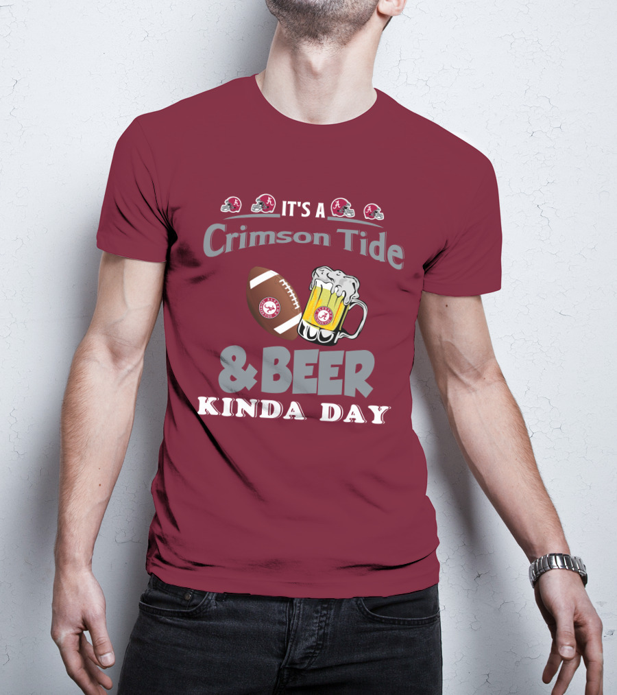 It's A Crimson Tide Football And Beer Kinda Day T-Shirt