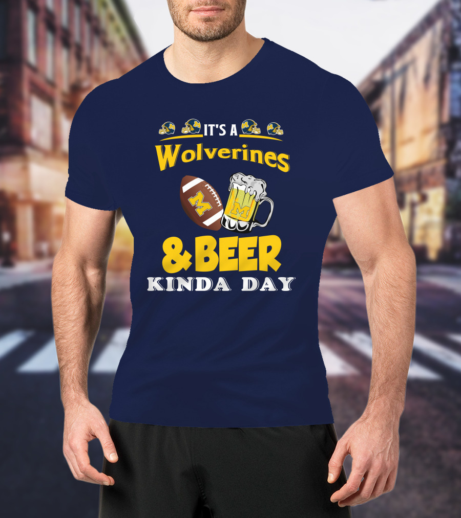 It's A Wolverines Football And Beer Kinda Day T-Shirt