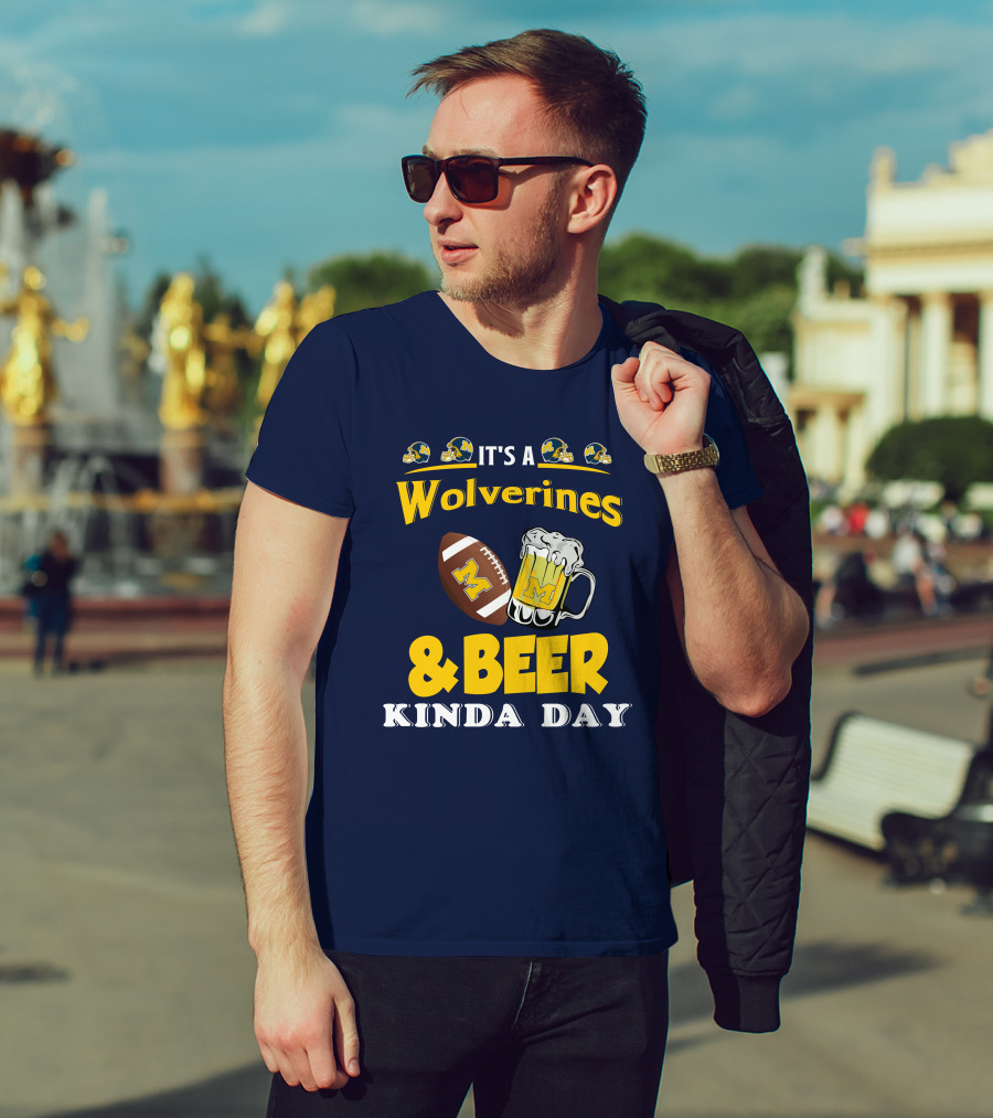 It's A Wolverines Football And Beer Kinda Day T-Shirt