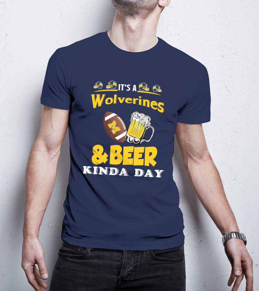 It's A Wolverines Football And Beer Kinda Day T-Shirt