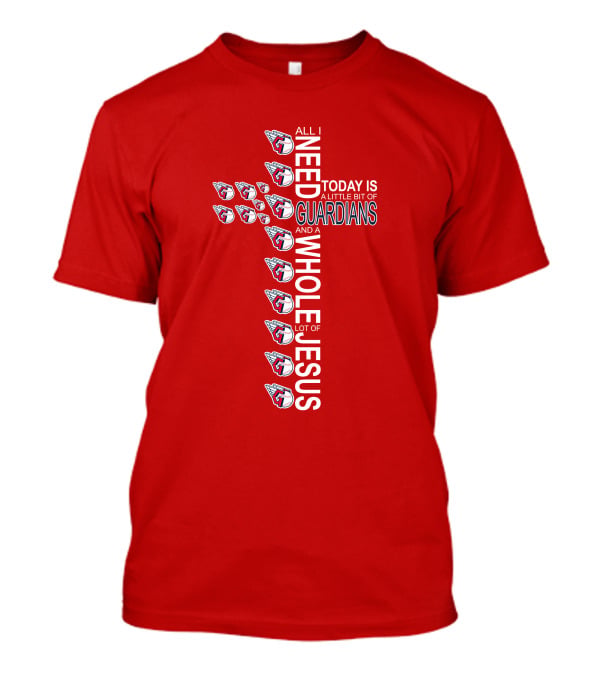 All I Need Today Is A Little Bit Of Guardians And A Whole Lot Of Jesus Cross Cleveland Guardians T-Shirt