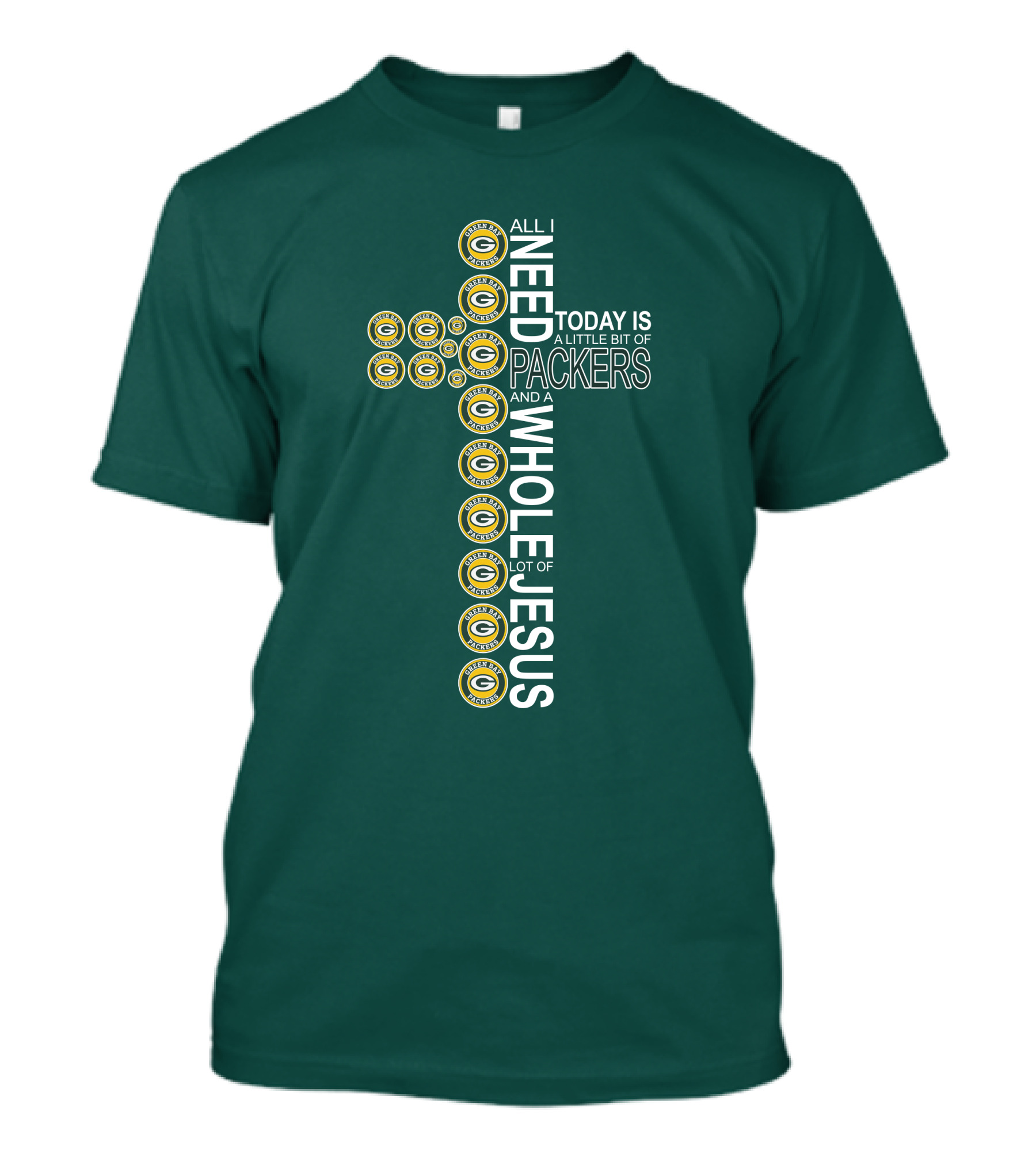 All I Need Today Is A Little Bit Of Packers And A Whole Lot Of Jesus Green Bay Packers T-Shirt