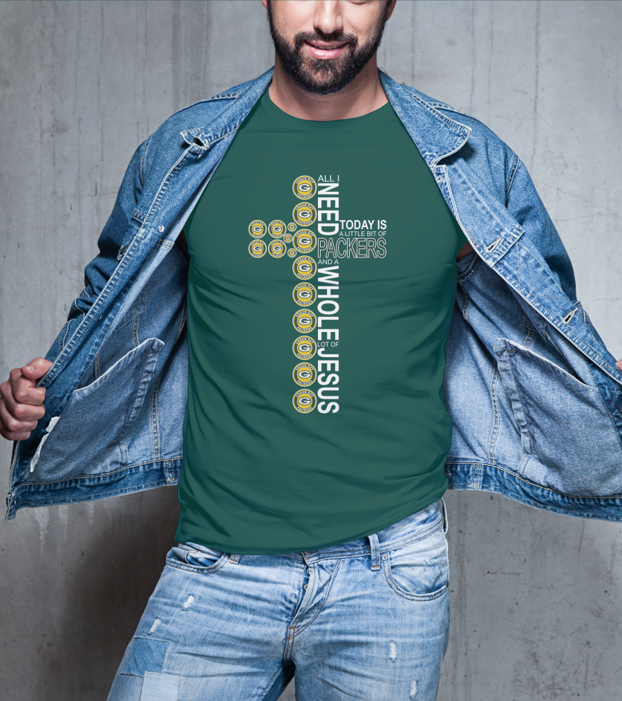 All I Need Today Is A Little Bit Of Packers And A Whole Lot Of Jesus Green Bay Packers T-Shirt