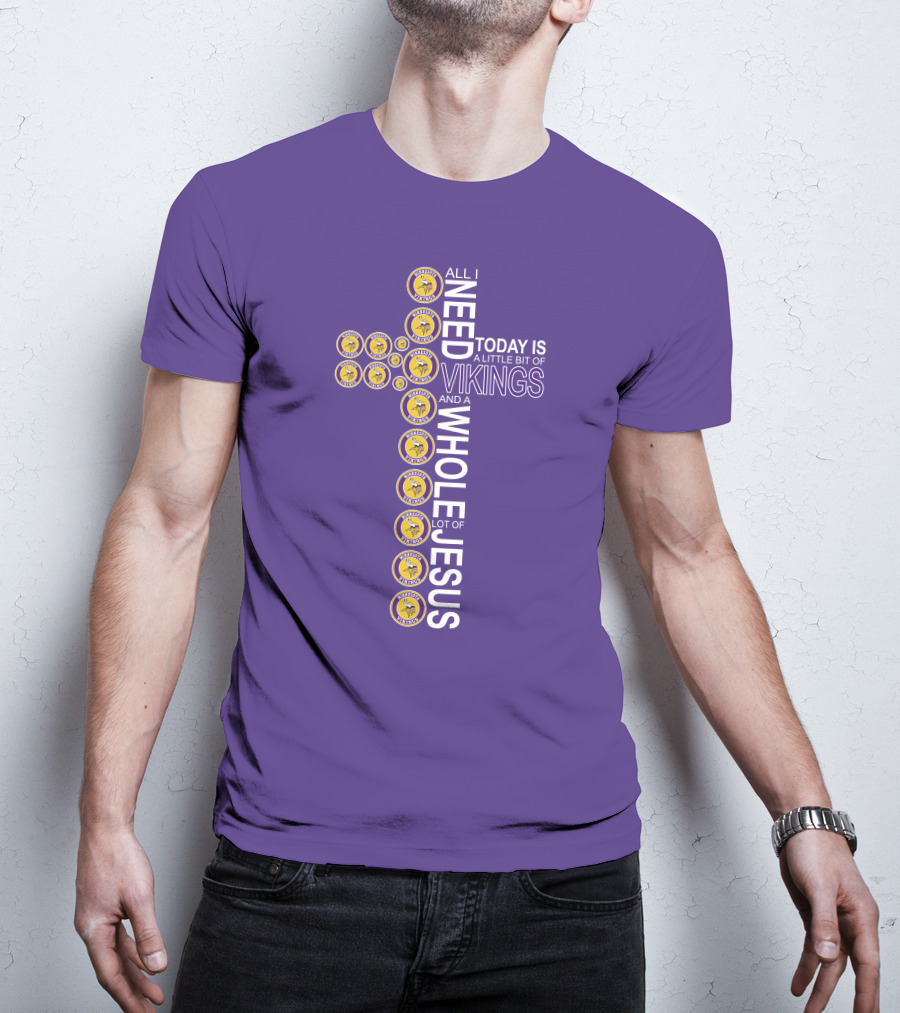 All I Need Today Is A Little Bit Of Vikings And A Whole Lot Of Jesus Minnesota T-Shirt