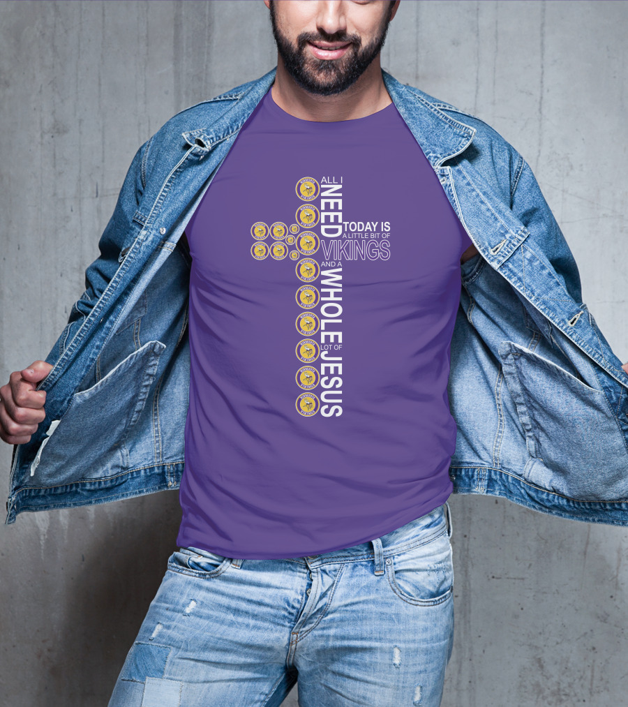 All I Need Today Is A Little Bit Of Vikings And A Whole Lot Of Jesus Minnesota T-Shirt