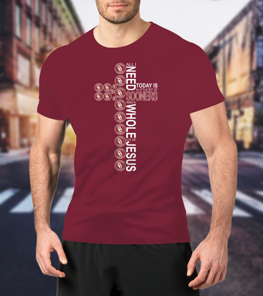 All I Need Today Is A Little Bit Of Sooners And A Whole Lot Of Jesus OU T-Shirt