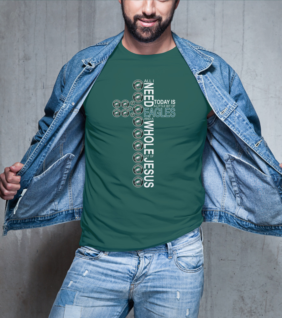 All I Need Today Is A Little Bit Of Eagles And A Whole Lot Of Jesus Cross T-Shirt