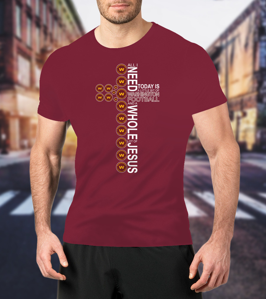 All I Need Is Washington Football Team And Jesus Cross T-Shirt