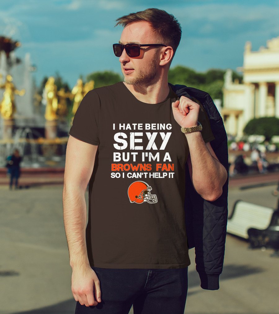 I Hate Being Sexy But I'm A Cleveland Browns Fan So I Can't Help It Browns Helmet T-Shirt