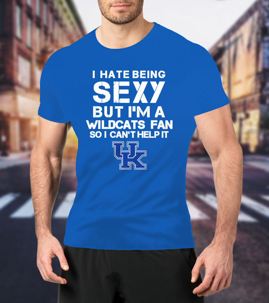 I Hate Being Sexy But I'm A Kentucky Wildcats Fan So I Can't Help It Uk T-Shirt