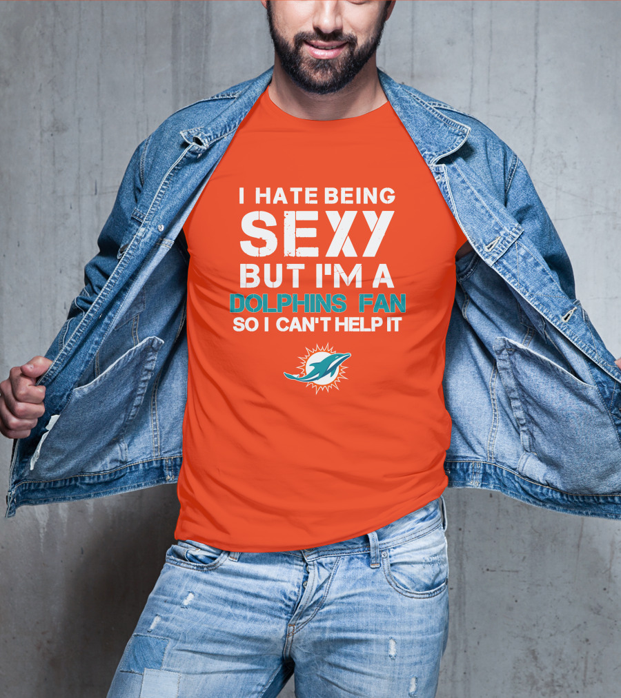 I Hate Being Sexy But I'm A Dolphins Fan So I Can't Help It Miami Dolphins Fan T-Shirt