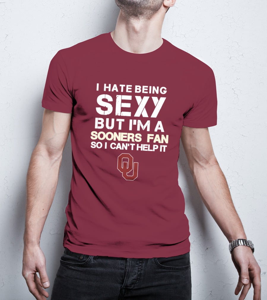 I Hate Being Sexy But I'm A Sooners Fan So I Can't Help It Ou T-Shirt