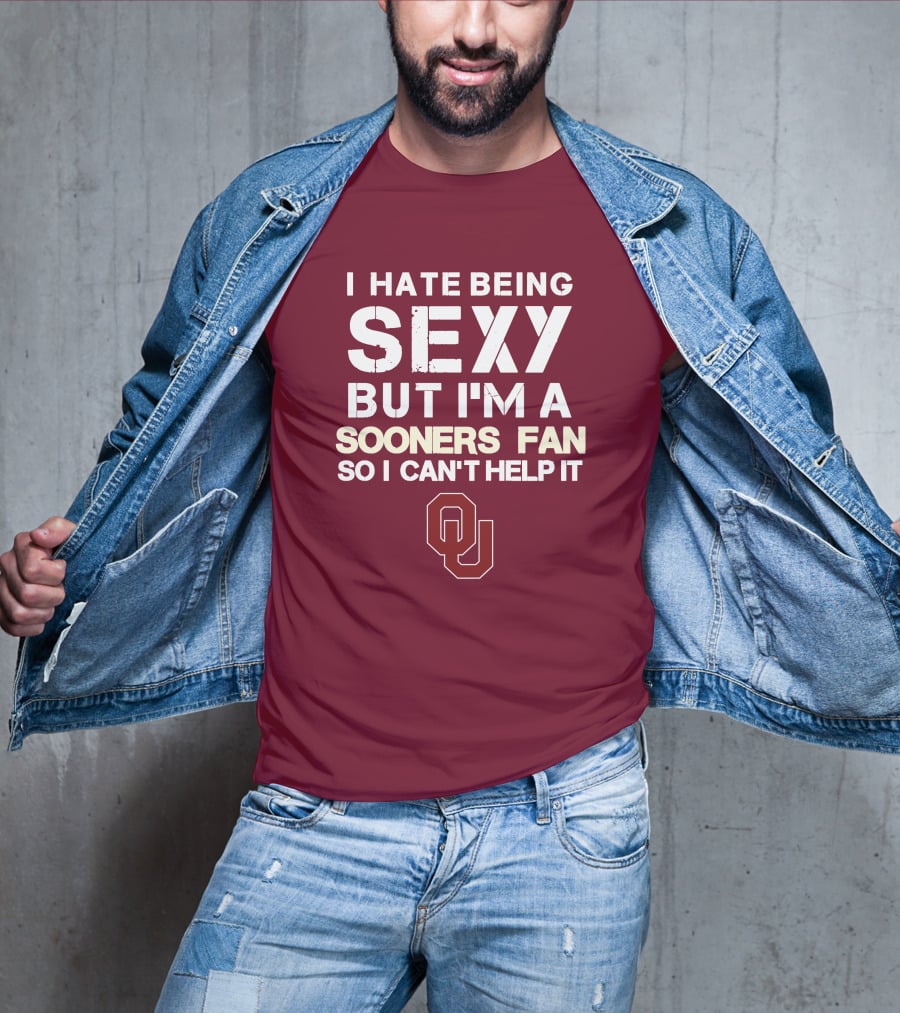 I Hate Being Sexy But I'm A Sooners Fan So I Can't Help It Ou T-Shirt
