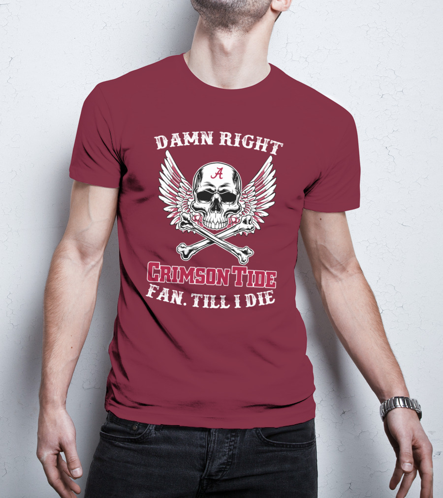 Damn Right Crimson Tide Fan Till I Die Winged Skull With Crossbones T-Shirt